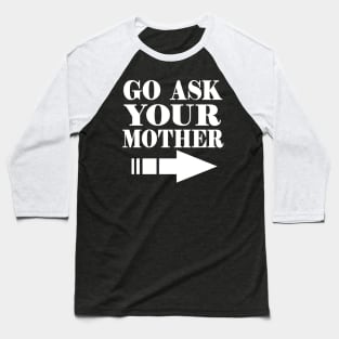 Go Ask Your Mother Baseball T-Shirt